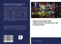Bedeutung bestimmter algebraischer Strukturen in der Kryptographie di Muhammad Dilbar edito da AV Akademikerverlag
