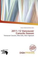 2011-12 Vancouver Canucks Season edito da Dign Press