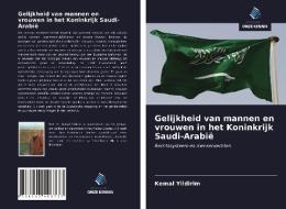 Gelijkheid van mannen en vrouwen in het Koninkrijk Saudi-Arabië di Kemal Yildirim edito da Uitgeverij Onze Kennis