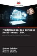 Modélisation des données du bâtiment (BIM) di Shahide Dehghan, Hossein Norouzi, Hossein Gholami edito da Editions Notre Savoir