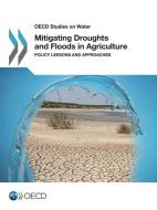 Mitigating Droughts And Floods In Agriculture di Organisation for Economic Co-Operation and Development edito da Organization For Economic Co-operation And Development (oecd