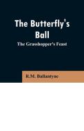 The Butterfly's Ball di R. M. Ballantyne edito da Alpha Editions