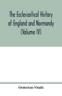 The ecclesiastical history of England and Normandy (Volume IV) di Ordericus Vitalis edito da Alpha Editions