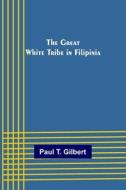 The Great White Tribe in Filipinia di Paul T. Gilbert edito da Alpha Editions