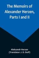 The Memoirs of Alexander Herzen, Parts I and II di Aleksandr Herzen edito da Alpha Editions