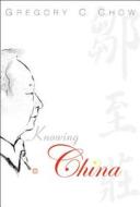 Knowing China di Chow Gregory C edito da World Scientific