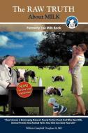The Raw Truth about Milk di William Campbell Douglass edito da RHINO PUB SA