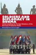 Soldiers and Diplomacy in Burma di Renaud Egreteau edito da NUS Press