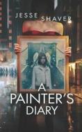 A Painter's Diary di Shaver Jesse Shaver edito da Independently Published