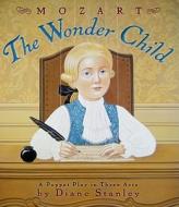 Mozart: The Wonder Child: A Puppet Play in Three Acts di Diane Stanley edito da COLLINS