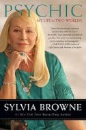 Psychic: My Life in Two Worlds di Sylvia Browne edito da HARPER ONE