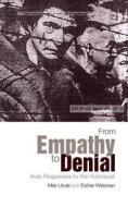 From Empathy to Denial: Arab Responses to the Holocaust di Meir Litvak, Esther Webman edito da OXFORD UNIV PR