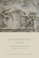 Remembering Eden: The Reception History of Genesis 3: 22-24 di Peter Thacher Lanfer edito da OXFORD UNIV PR