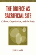The Orifice as Sacrificial Site di James Aho edito da Taylor & Francis Inc