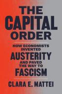 The Capital Order di Clara E Mattei edito da University of Chicago Press