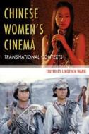 Chinese Women′s Cinema - Transnational Contexts di Lingzhen Wang edito da Columbia University Press