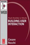 Flash Builder @ Work: Building User Interaction di Cesare Rocchi edito da Focal Press