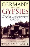 Germany and Its Gypsies: A Post-Auschwitz Ordeal di Gilad Margalit edito da UNIV OF WISCONSIN PR