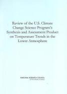 Review of the U.S. Climate Change Science Program's Synthesis and Assessment Product on Temperature Trends in the Lower  di National Research Council, Division On Earth And Life Studies, Board on Atmospheric Sciences and Climat edito da NATL ACADEMY PR