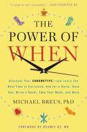 The Power of When: Discover Your Chronotype--And the Best Time to Eat Lunch, Ask for a Raise, Have Sex, Write a Novel, T di Michael Breus edito da LITTLE BROWN & CO