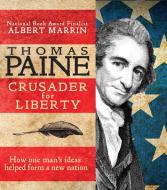 Thomas Paine: Crusader for Liberty: How One Man's Ideas Helped Form a New Nation di Albert Marrin edito da KNOPF