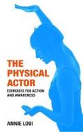 The Physical Actor di Annie (University of California Loui edito da Routledge