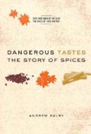 Dangerous Tastes: The Story of Spices di Andrew Dalby edito da UNIV OF CALIFORNIA PR