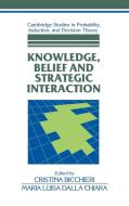 Knowledge, Belief, and Strategic Interaction edito da Cambridge University Press