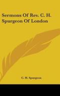 Sermons Of Rev. C. H. Spurgeon Of London di C. H. SPURGEON edito da Kessinger Publishing