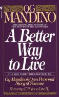 A Better Way to Live: Og Mandino's Own Personal Story of Success Featuring 17 Rules to Live by di Og Mandino edito da BANTAM DELL