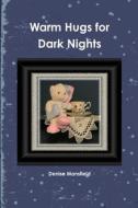 Warm Hugs for Dark Nights di Denise Mansfield edito da Lulu.com