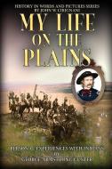 My Life on the Plains: Personal Experiences with Indians di George Armstrong Custer edito da Cirignani Enterprises Inc.