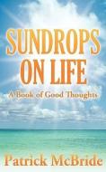 Sundrops on Life: A Book of Good Thoughts di Patrick McBride edito da ALLISTAR PUB