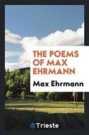 The Poems of Max Ehrmann di Robt Boyte C. Howell edito da Trieste Publishing