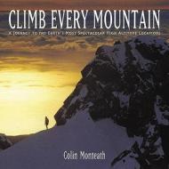 Climb Every Mountain di Colin Monteath edito da Frances Lincoln Publishers Ltd