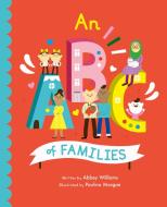 An ABC Of Families di Abbey Williams edito da Frances Lincoln Publishers Ltd