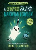 A Super Scary Narwhalloween (a Narwhal and Jelly Book #8) di Ben Clanton edito da TUNDRA BOOKS INC