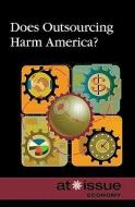 Does Outsourcing Harm America? edito da Greenhaven Press