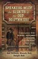 Speaking With the Spirits of the Old Southwest di Dan Baldwin, Rhonda Hull edito da Llewellyn Publications,U.S.