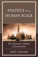 Politics on a Human Scale di Jeff Taylor edito da Rowman and Littlefield