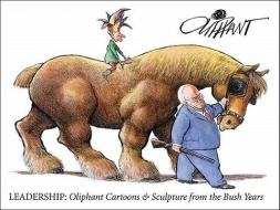 Leadership: Cartoons & Sculpture from the Bush Years di Pat Oliphant edito da ANDREWS & MCMEEL