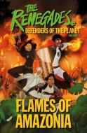 The Renegades Flames Of Amazonia di DK edito da Dorling Kindersley