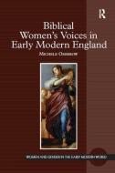 Biblical Women's Voices in Early Modern England di Michele Osherow edito da Taylor & Francis Ltd