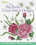 The Big Book of Cross-Stitch Designs: Over 900 Simple-To-Sew Decorative Motifs edito da Reader's Digest Association