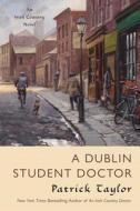 A Dublin Student Doctor di Patrick Taylor edito da FORGE