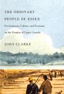 The Ordinary People of Essex di John Clarke edito da McGill-Queen's University Press