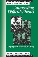 Counselling Difficult Clients di Kingsley Norton, Gillian McGauley, K. Norton edito da Sage Publications