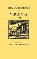 The Quit Rents of Virginia, 1704 di Annie Laurie Wright Smith, Alison Smith edito da Clearfield