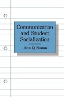 Communication and Student Socialization di Ann Q. Staton edito da Ablex Publishing Corp.