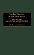 Native Peoples of the Southwest di Unknown edito da Praeger